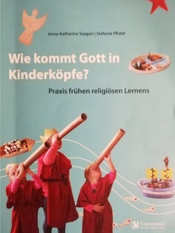 Buch „Wie kommt Gott in Kinderköpfe“ von Anna-Katharina Szagun und Stefanie Pfister